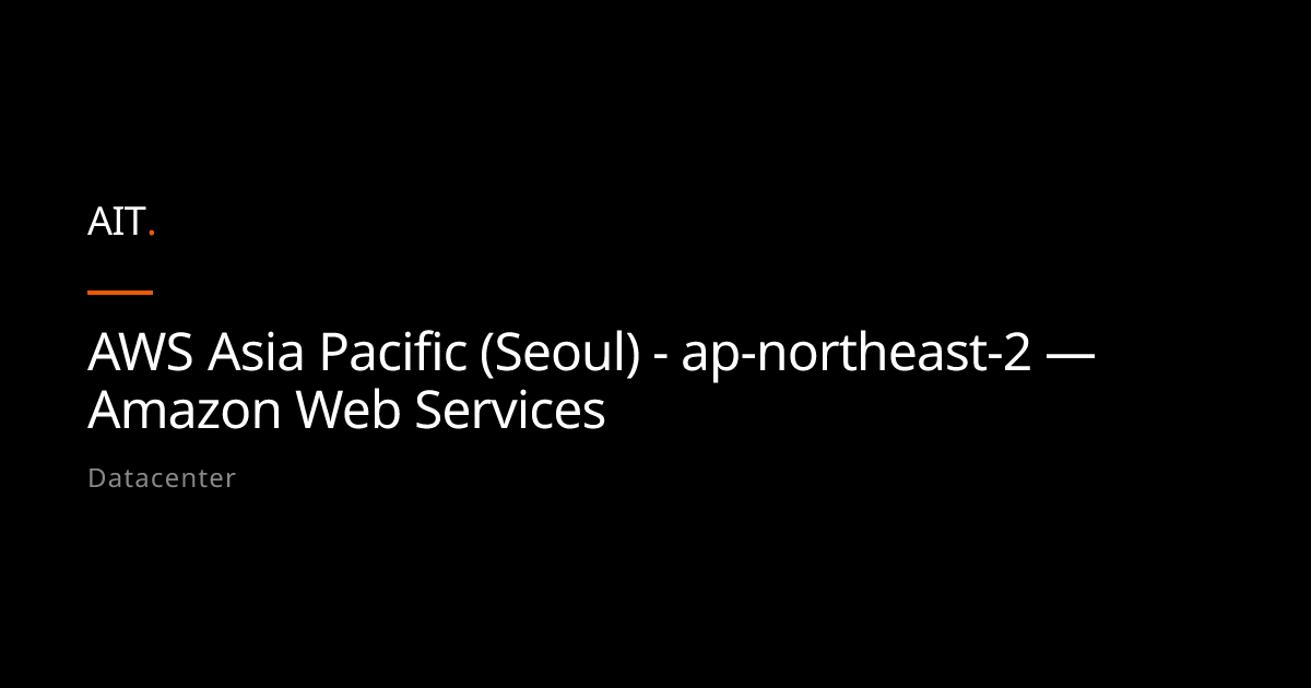 AWS Asia Pacific (Seoul) - ap-northeast-2 — Amazon Web Services - AIT ...