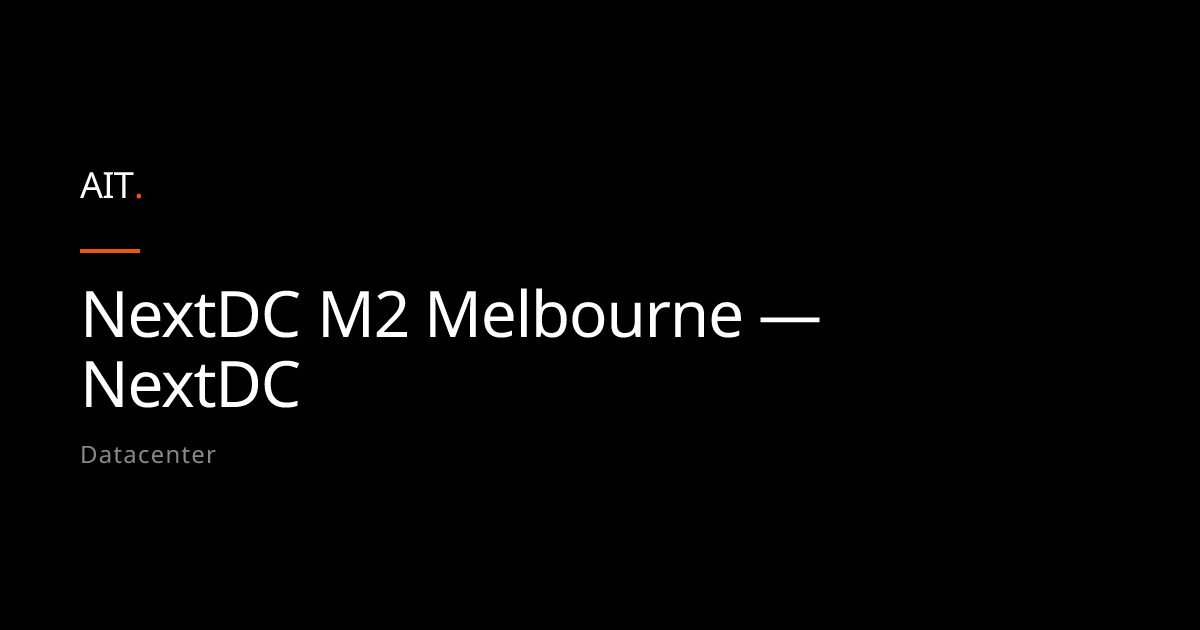 NextDC M2 Melbourne — NextDC - AIT Community
