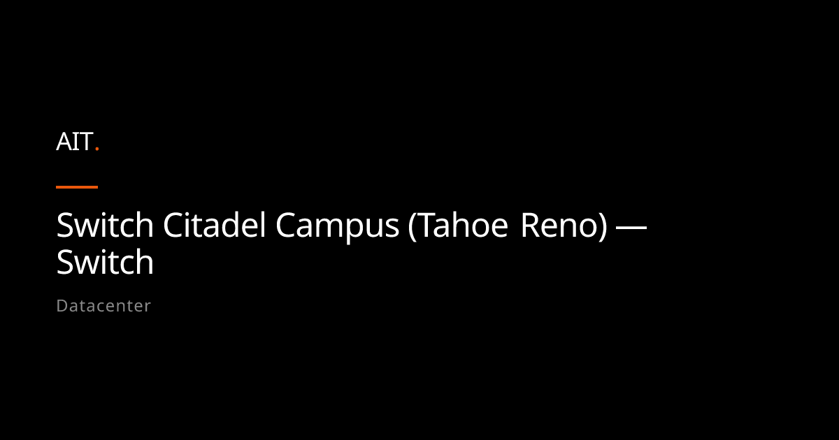 Switch Citadel Campus (Tahoe Reno) — Switch - AIT Community