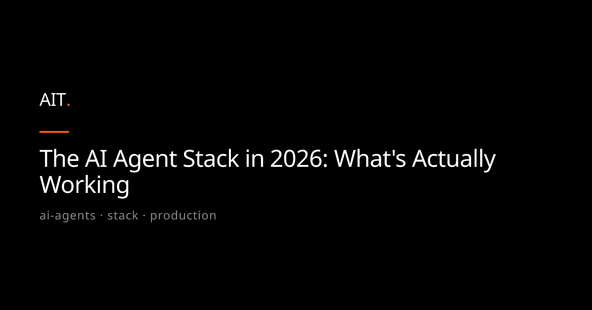 The AI Agent Stack in 2026: What's Actually Working - AIT Community